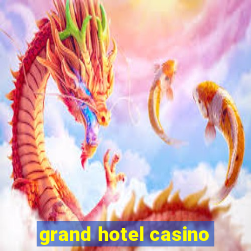 grand hotel casino