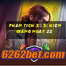 Phân tích Xổ Số kiên giang ngày 22