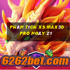 Phân tích xs Max3D Pro ngày 21