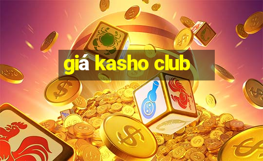 giá kasho club