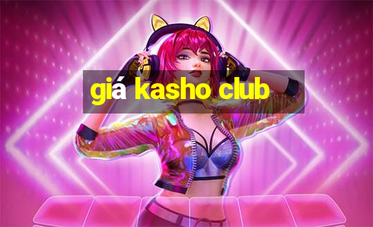 giá kasho club