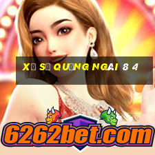 xổ số quảng ngãi 8 4