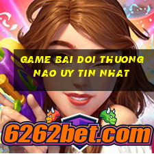 game bai doi thuong nao uy tin nhat