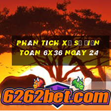 Phân tích Xổ Số điện toán 6x36 ngày 24