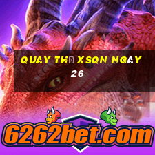 Quay thử XSQN ngày 26