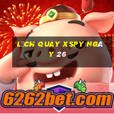 Lịch quay XSPY ngày 26