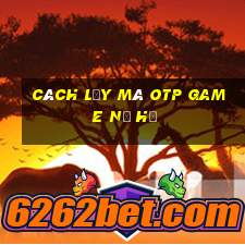 cách lấy mã otp game nổ hũ