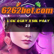 Lịch quay XSGL ngày 23