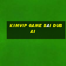 Kimvip Game Bài Dubai