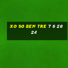 xo so ben tre 7 6 2024