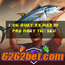 Lịch quay xs Max3D Pro ngày thứ sáu