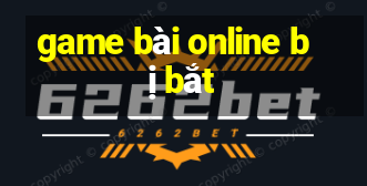 game bài online bị bắt