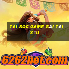 Tai Boc Game Bài Tài Xỉu