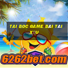 Tai Boc Game Bài Tài Xỉu