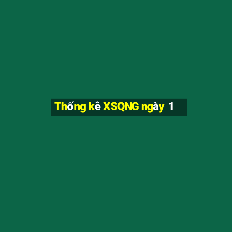 Thống kê XSQNG ngày 1