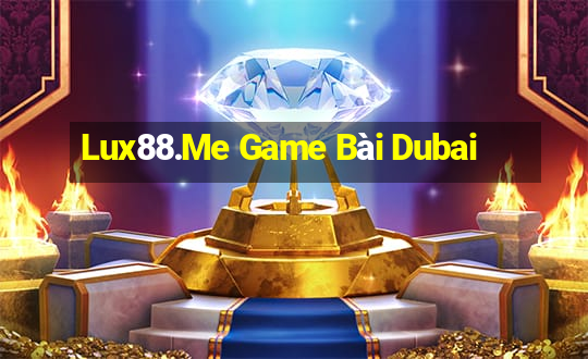 Lux88.Me Game Bài Dubai