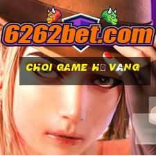 choi game hũ vàng