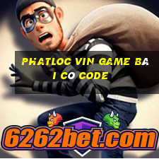 Phatloc Vin Game Bài Có Code