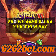 Phê Vin Game Bài Hay Nhất Hiện Nay