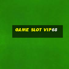 Game Slot Vip68