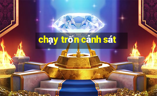 chạy trốn cảnh sát