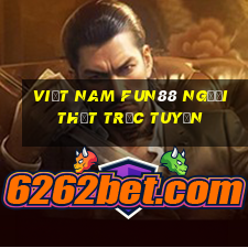 Việt nam Fun88 người thật trực tuyến