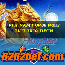 Việt nam Fun88 người thật trực tuyến