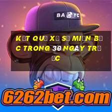 kết quả xổ số miền bắc trong 30 ngày trước