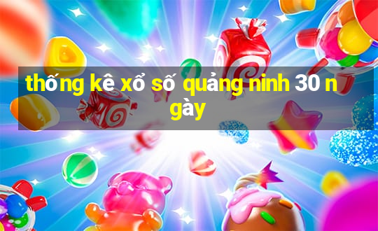 thống kê xổ số quảng ninh 30 ngày