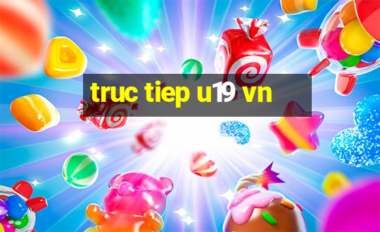 truc tiep u19 vn