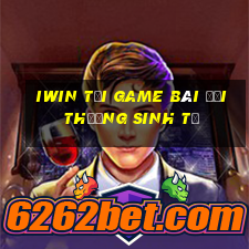 Iwin Tại Game Bài Đổi Thưởng Sinh Tử