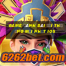 game đánh bài đổi thưởng mới nhất ios