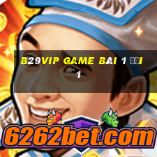 B29Vip Game Bài 1 Đổi 1