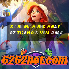 xổ số miền bắc ngày 27 tháng 6 năm 2024