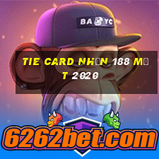 Tie Card Nhận 188 mặt 2020