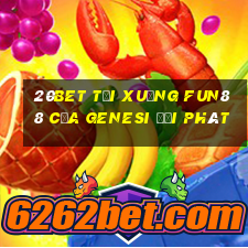 20bet Tải xuống Fun88 của Genesi đại phát