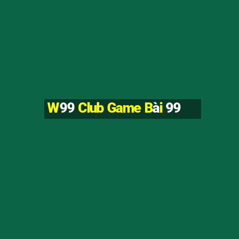 W99 Club Game Bài 99