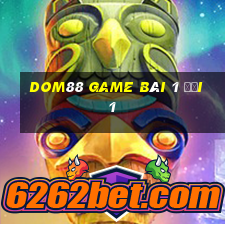 Dom88 Game Bài 1 Đổi 1