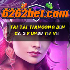 Tai Tai Tiangong Bắn cá 3 Fun88 tải về