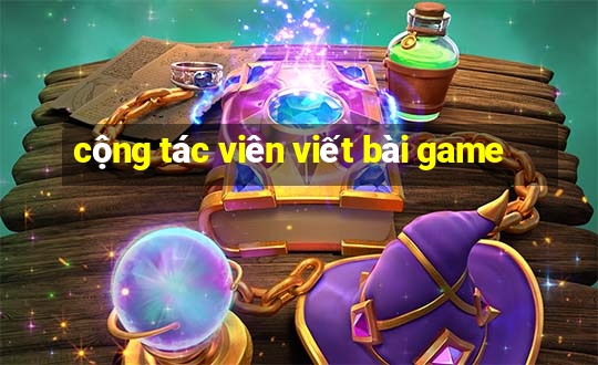 cộng tác viên viết bài game