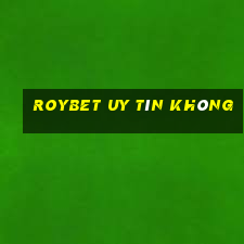 Roybet Uy Tín Không