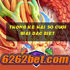 thong ke hai so cuoi giai dac biet