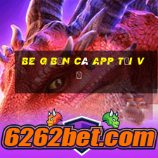 be G Bắn cá app Tải về