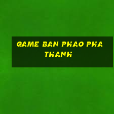 game ban phao pha thanh