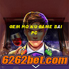 Gem No Hu Game Bài Pc