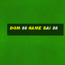 Dom 88 Game Bài 88