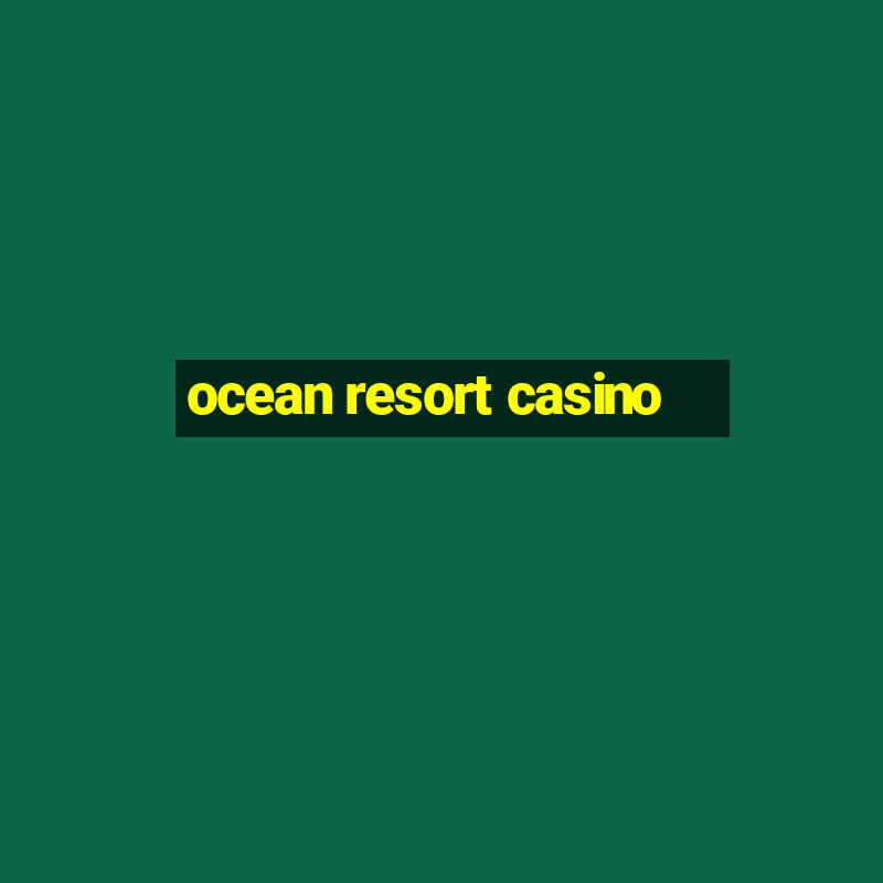 ocean resort casino