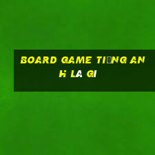 board game tiếng anh là gì