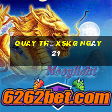 Quay thử XSKG ngày 21