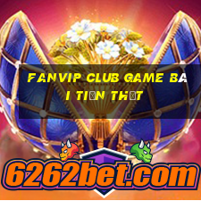 Fanvip Club Game Bài Tiền Thật